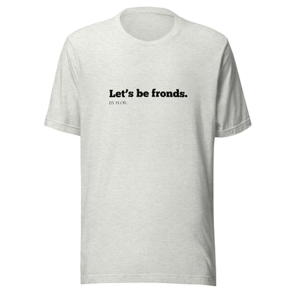 Let's Be Fronds Tee